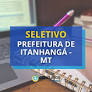 Processo seletivo Prefeitura de Itanhangá oferece vagas para atuação na Secretaria Municipal de Educação e Cultura.