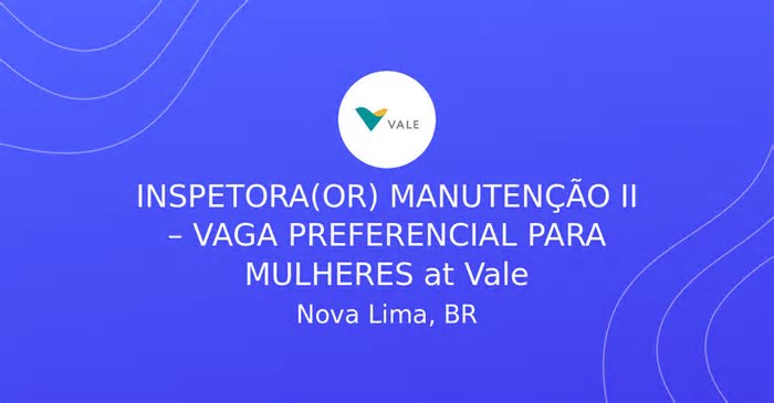 INSPETORA(OR) MANUTENÇÃO II – VAGA PREFERENCIAL PARA MULHERES
