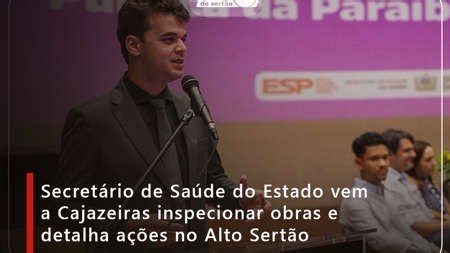 Secretário de Saúde do Estado vem a Cajazeiras inspecionar obras e detalha ações no Alto Sertão