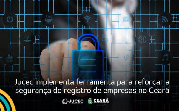 Jucec implementa ferramenta para reforçar a segurança do registro de empresas no Ceará